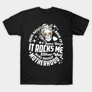 Some days I rock it some days it rocks me Rocking motherhood T-Shirt